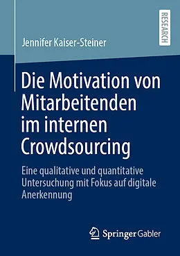 E-Book (pdf) Die Motivation von Mitarbeitenden im internen Crowdsourcing von Jennifer Kaiser-Steiner
