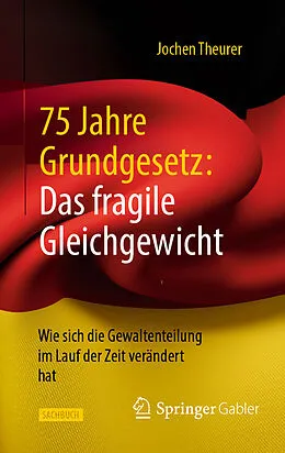 E-Book (pdf) 75 Jahre Grundgesetz: Das fragile Gleichgewicht von Jochen Theurer