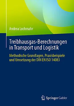 E-Book (pdf) Treibhausgas-Berechnungen in Transport und Logistik von Andrea Lochmahr