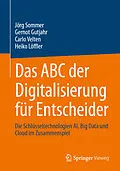 E-Book (pdf) Das ABC der Digitalisierung für Entscheider von Jörg Sommer, Gernot Gutjahr, Carlo Velten