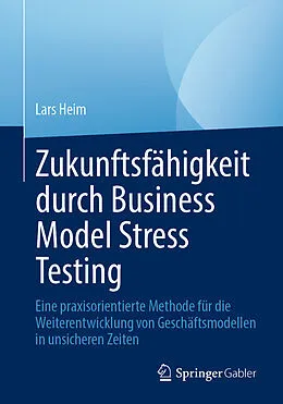 E-Book (pdf) Zukunftsfähigkeit durch Business Model Stress Testing von Lars Heim