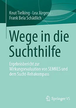 E-Book (pdf) Wege in die Suchthilfe von Knut Tielking, Lea Jürgens, Frank Bela Schädlich