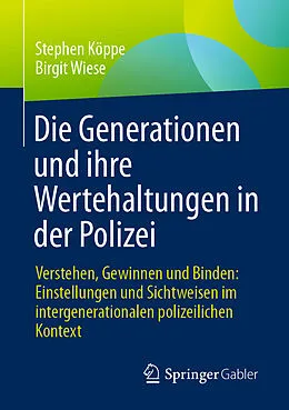 E-Book (pdf) Die Generationen und ihre Wertehaltungen in der Polizei von Stephen Köppe, Birgit Wiese
