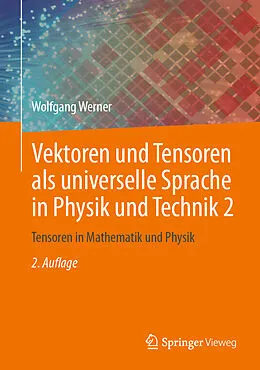 E-Book (pdf) Vektoren und Tensoren als universelle Sprache in Physik und Technik 2 von Wolfgang Werner
