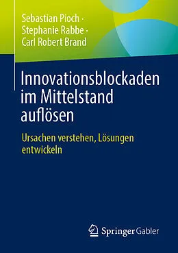 E-Book (pdf) Innovationsblockaden im Mittelstand auflösen von Sebastian Pioch, Stephanie Rabbe, Carl Robert Brand