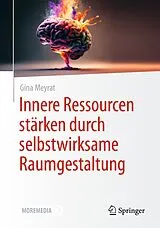 E-Book (pdf) Innere Ressourcen stärken durch selbstwirksame Raumgestaltung von Gina Meyrat