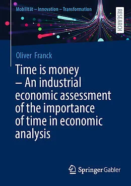 E-Book (pdf) Time is money - An industrial economic assessment of the importance of time in economic analysis von Oliver Franck