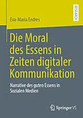 E-Book (pdf) Die Moral des Essens in Zeiten digitaler Kommunikation von Eva-Maria Endres