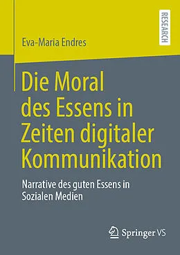 E-Book (pdf) Die Moral des Essens in Zeiten digitaler Kommunikation von Eva-Maria Endres