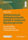 E-Book (pdf) Intergenerationale Weitergabe kultureller Identität in Familien mit Migrationsgeschichte von Kathrin Böker