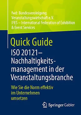 E-Book (pdf) Quick Guide ISO 20121  Nachhaltigkeitsmanagement in der Veranstaltungsbranche von fwd: Bundesvereinigung Veranstaltungswirtschaft e. V., IFES  International Federation of Exhibition & Event Servic