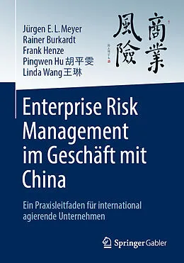 E-Book (pdf) Enterprise Risk Management im Geschäft mit China von Jürgen E. L. Meyer, Rainer Burkardt, Frank Henze