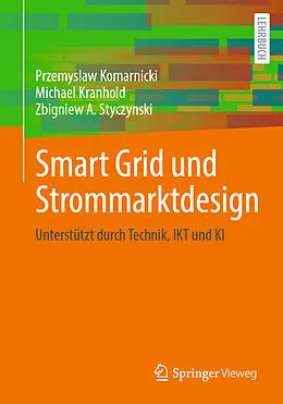 E-Book (pdf) Smart Grid und Strommarktdesign von Przemyslaw Komarnicki, Michael Kranhold, Zbigniew A. Styczynski