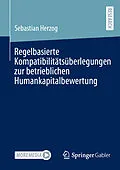 E-Book (pdf) Regelbasierte Kompatibilitätsüberlegungen zur betrieblichen Humankapitalbewertung von Sebastian Herzog