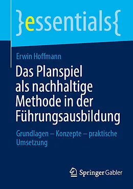 E-Book (pdf) Das Planspiel als nachhaltige Methode in der Führungsausbildung von Erwin Hoffmann