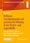 E-Book (pdf) Reflexive Sozialpädagogik und systemische Haltung in der Kinder- und Jugendhilfe von Laura Stach