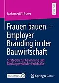 E-Book (pdf) Frauen bauen - Employer Branding in der Bauwirtschaft von Mohamed El-Asmer