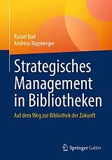 Kartonierter Einband Strategisches Management in Bibliotheken von Rafael Ball, Andreas Rippberger