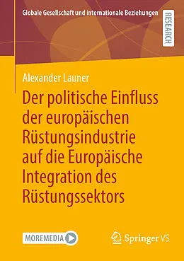 E-Book (pdf) Der politische Einfluss der europäischen Rüstungsindustrie auf die Europäische Integration des Rüstungssektors von Alexander Launer