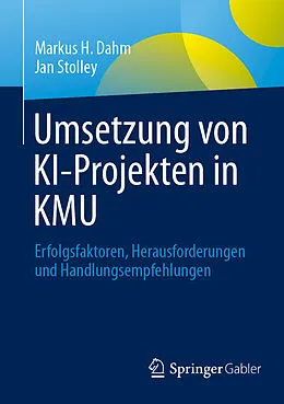 E-Book (pdf) Umsetzung von KI-Projekten in KMU von Markus H. Dahm, Jan Stolley