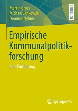E-Book (pdf) Empirische Kommunalpolitikforschung von Martin Gross, Michael Jankowski, Dominic Nyhuis