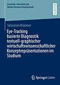 E-Book (pdf) Eye-Tracking basierte Diagnostik textuell-graphischer wirtschaftswissenschaftlicher Konzeptrepräsentationen im Studium von Sebastian Brückner