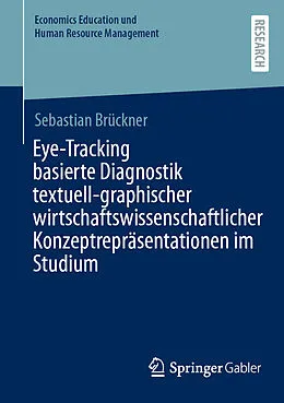 E-Book (pdf) Eye-Tracking basierte Diagnostik textuell-graphischer wirtschaftswissenschaftlicher Konzeptrepräsentationen im Studium von Sebastian Brückner