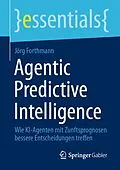 E-Book (pdf) Agentic Predictive Intelligence von Jörg Forthmann