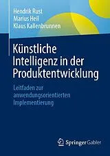 Kartonierter Einband Künstliche Intelligenz in der Produktentwicklung von Hendrik Rust, Marius Heil, Klaus Kallenbrunnen