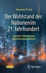 Fester Einband Der Wohlstand der Nationen im 21. Jahrhundert von Alexander P. Frech