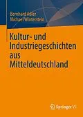 E-Book (pdf) Kultur- und Industriegeschichten aus Mitteldeutschland von Bernhard Adler, Michael Winterstein
