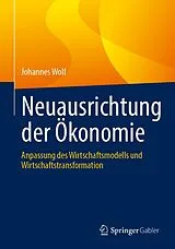 Fester Einband Neuausrichtung der Ökonomie von Johannes Wolf