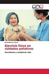 Kartonierter Einband (Kt) Ejercicio físico en cuidados paliativos von Edi Guillermo García