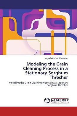 Kartonierter Einband Modeling the Grain Cleaning Process in a Stationary Sorghum Thresher von Kayode Joshua Simonyan