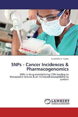 Kartonierter Einband SNPs - Cancer Incidences &amp; Pharmacogenomics von Sunishtha S. Yadav