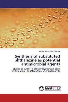 Couverture cartonnée Synthesis of substituted phthalazine as potential antimicrobial agents de Kallam Venugopala Reddy