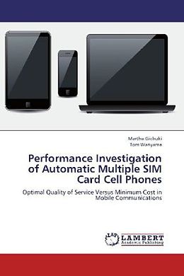 Couverture cartonnée Performance Investigation of Automatic Multiple SIM Card Cell Phones de Martha Gichuki, Tom Wanyama