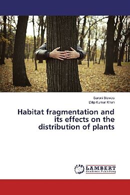 Kartonierter Einband Habitat fragmentation and its effects on the distribution of plants von Saroni Biswas, Dilip Kumar Khan