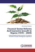 Couverture cartonnée Financial Sector Reforms And Economic Growth In Nigeria (1970 2009) de Mfonobong Etokakpan