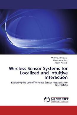 Kartonierter Einband Wireless Sensor Systems for Localized and Intuitive Interaction von Matthew D'Souza, Montserrat Ros, Adam Postula