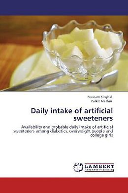 Kartonierter Einband Daily intake of artificial sweeteners von Poonam Singhal, Pulkit Mathur