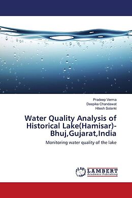 Kartonierter Einband Water Quality Analysis of Historical Lake(Hamisar)- Bhuj,Gujarat,India von Pradeep Verma, Deepika Chandawat, Hitesh Solanki