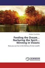 Kartonierter Einband (Kt) Feeding the Dream... Nurturing the Spirit... Winning in Visions von Osokpor Tony Eloho