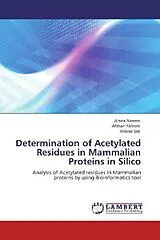 Kartonierter Einband (Kt) Determination of Acetylated Residues in Mammalian Proteins in Silico von Amna Naeem, Afshan Kaleem, Wasqa Ijaz