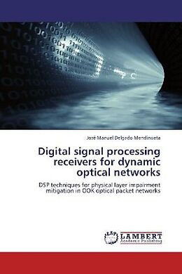 Couverture cartonnée Digital signal processing receivers for dynamic optical networks de José Manuel Delgado Mendinueta