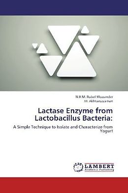 Kartonierter Einband Lactase Enzyme from Lactobacillus Bacteria: von N.H.M. Rubel Mozumder, M. Akhtaruzzaman