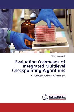 Couverture cartonnée Evaluating Overheads of Integrated Multilevel Checkpointing Algorithms de Dilbag Singh Gill
