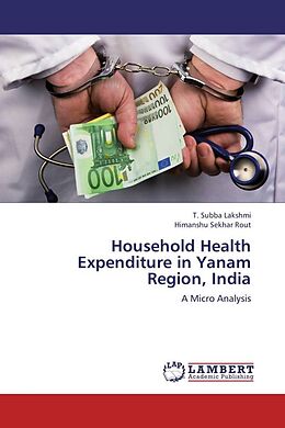 Kartonierter Einband Household Health Expenditure in Yanam Region, India von T. Subba Lakshmi, Himanshu Sekhar Rout