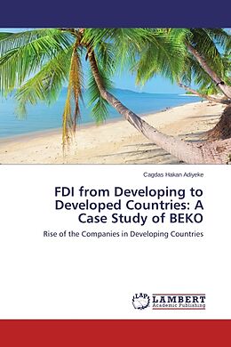 Kartonierter Einband FDI from Developing to Developed Countries: A Case Study of BEKO von Cagdas Hakan Adiyeke
