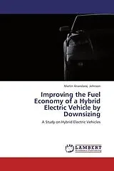Kartonierter Einband (Kt) Improving the Fuel Economy of a Hybrid Electric Vehicle by Downsizing von Martin Anandaraj Johnson